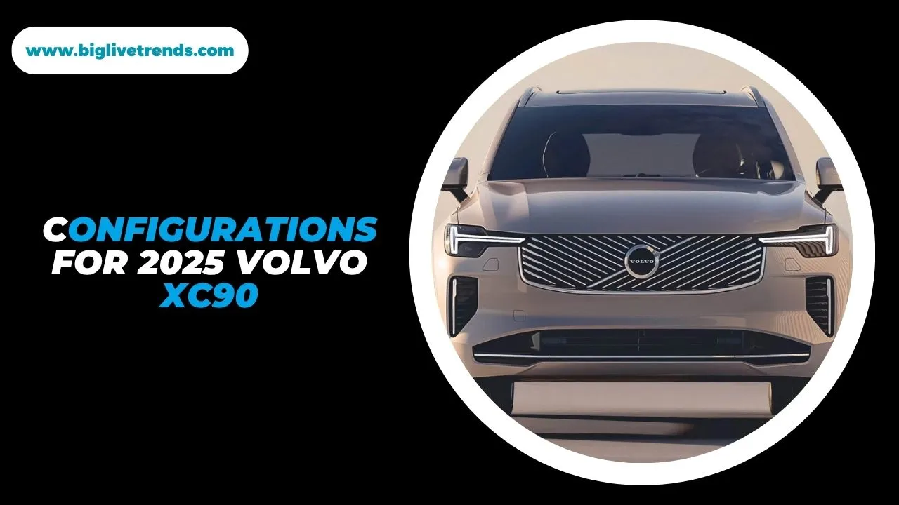 2025 Volvo XC90 Trims and Configurations Guide