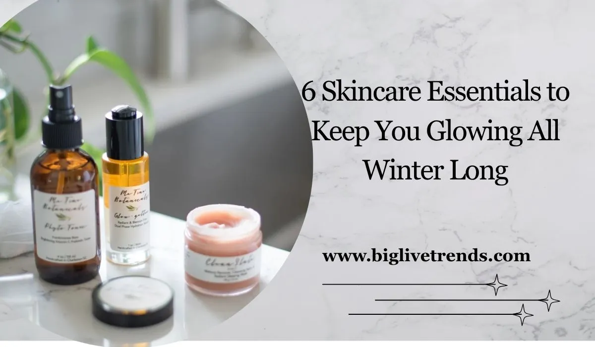 6 Skincare Essentials to Keep You Glowing All Winter Long