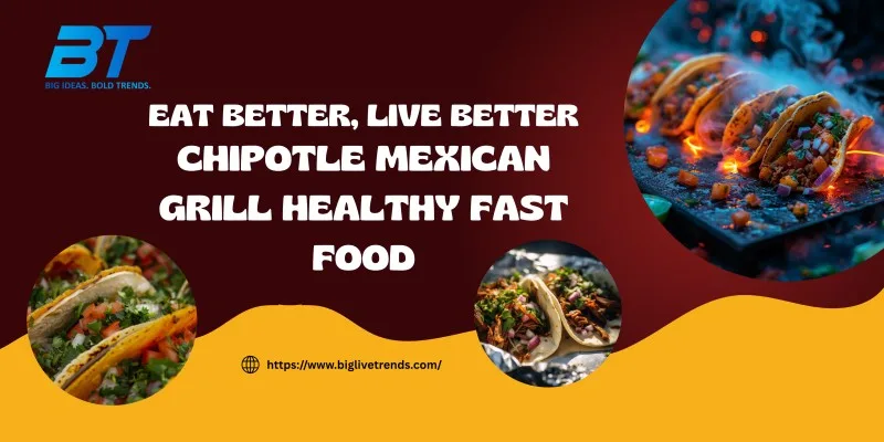 Chipotle Mexican Grill Healthy Fast Food: Fresh and Flavorful