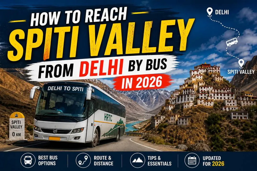 How to Reach Spiti Valley from Delhi by Bus (2026 Guide)