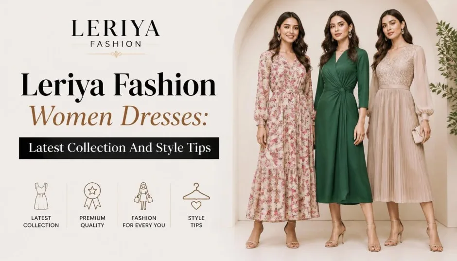 Leriya Fashion Women Dresses: Latest Collection And Style Tips
